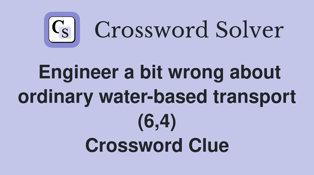 Engineer a bit wrong about ordinary waterbased transport (6,4
